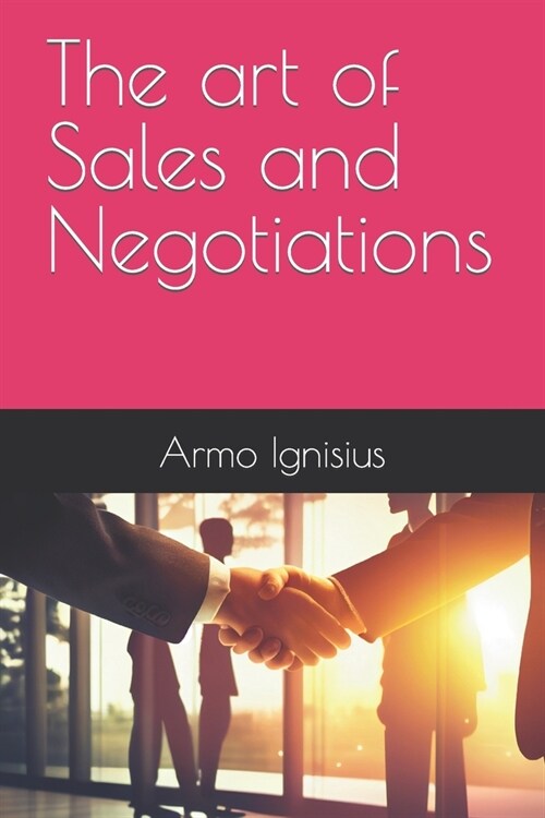 The art of Sales and Negotiations (Paperback)