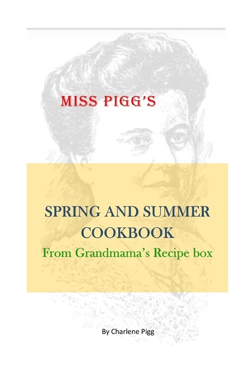 Miss Piggs Spring and Summer Cookbook: From Grandmamas Recipe Box (Paperback)