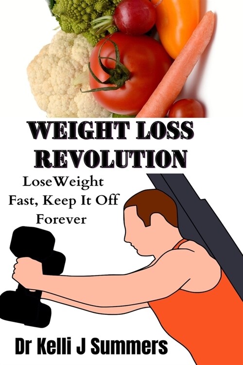 Weight Loss Revolution: Loss Weight Fast, Keep It Off Forever (Paperback)