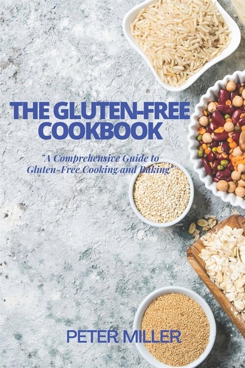 The Gluten-Free Cookbook: A Comprehensive Guide to Gluten-Free Cooking and Baking (Paperback)