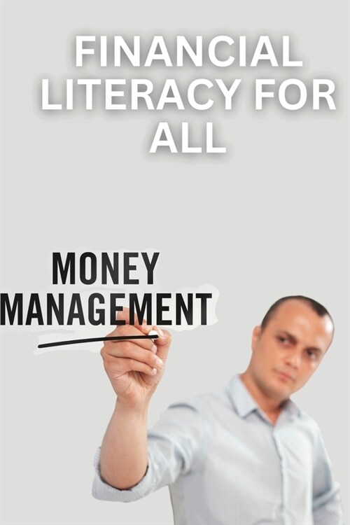 Financial Literacy for All: A Guide to Managing Money and Building Wealth (Paperback)