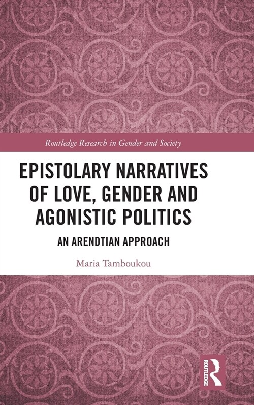 Epistolary Narratives of Love, Gender and Agonistic Politics : An Arendtian Approach (Hardcover)