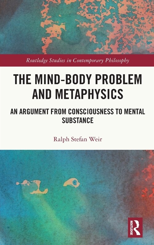 The Mind-Body Problem and Metaphysics : An Argument from Consciousness to Mental Substance (Hardcover)