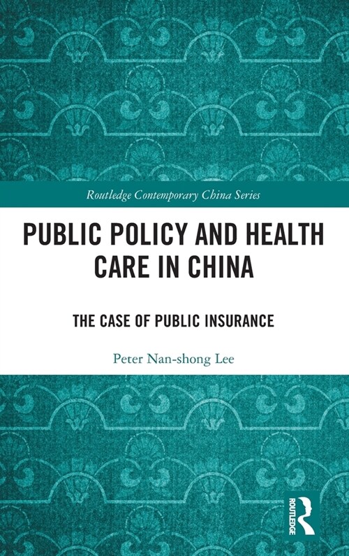 Public Policy and Health Care in China : The Case of Public Insurance (Hardcover)