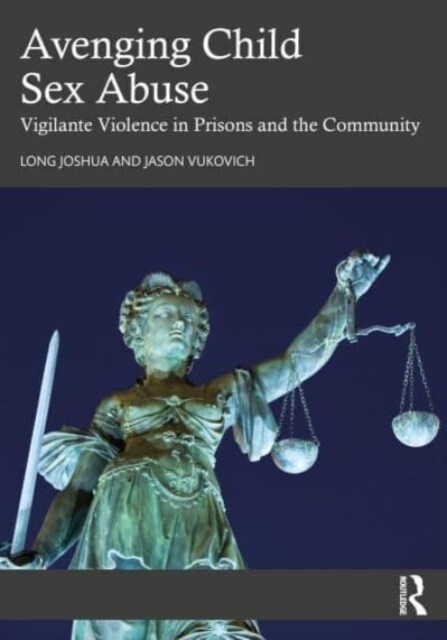 Avenging Child Sex Abuse : Vigilante Violence in Prisons and the Community (Paperback)
