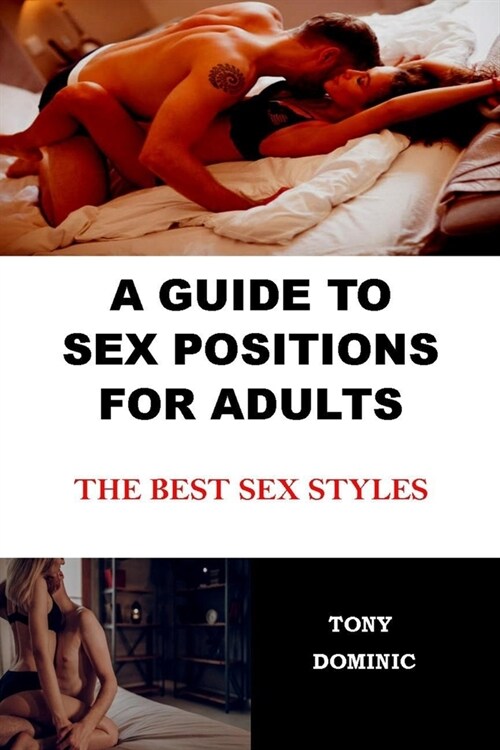 A Guide to Sex Positions for Adults: The Best Sex Styles (Paperback)