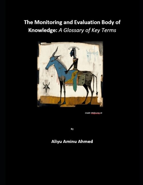 The Monitoring and Evaluation Body of Knowledge: A Glossary of Key Terms (Paperback)