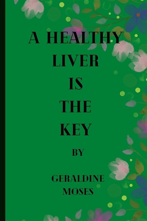 A Healthy Liver Is the Key (Paperback)