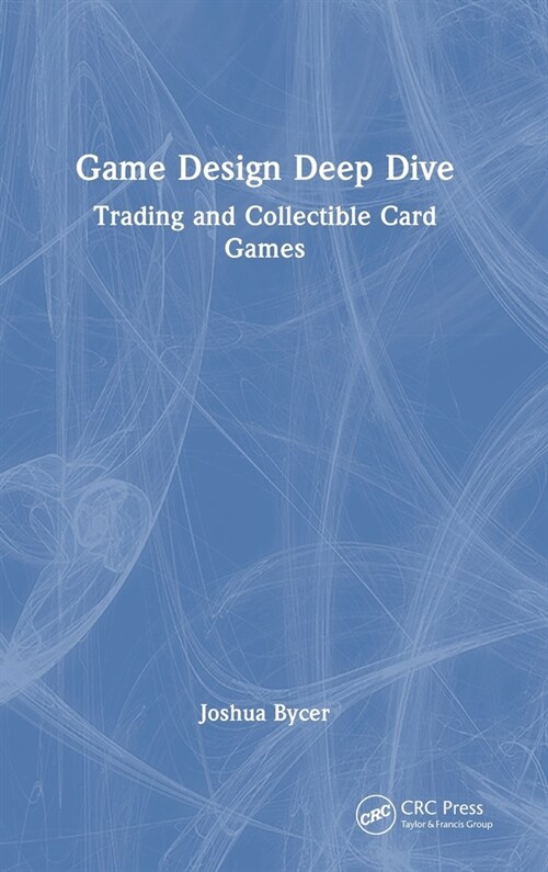 Game Design Deep Dive : Trading and Collectible Card Games (Hardcover)