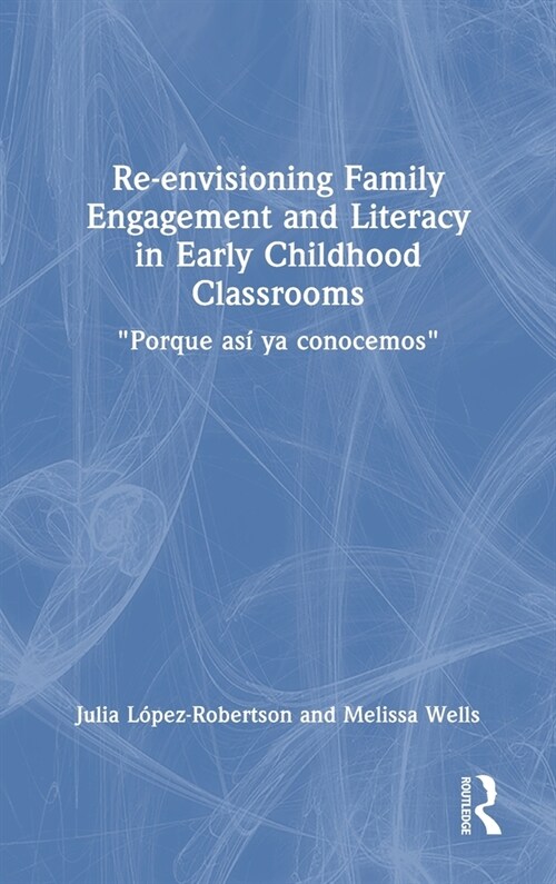 Re-envisioning Family Engagement and Literacy in Early Childhood Classrooms : Porque asi ya conocemos (Hardcover)