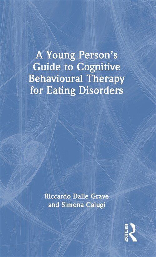 A Young Person’s Guide to Cognitive Behavioural Therapy for Eating Disorders (Hardcover)