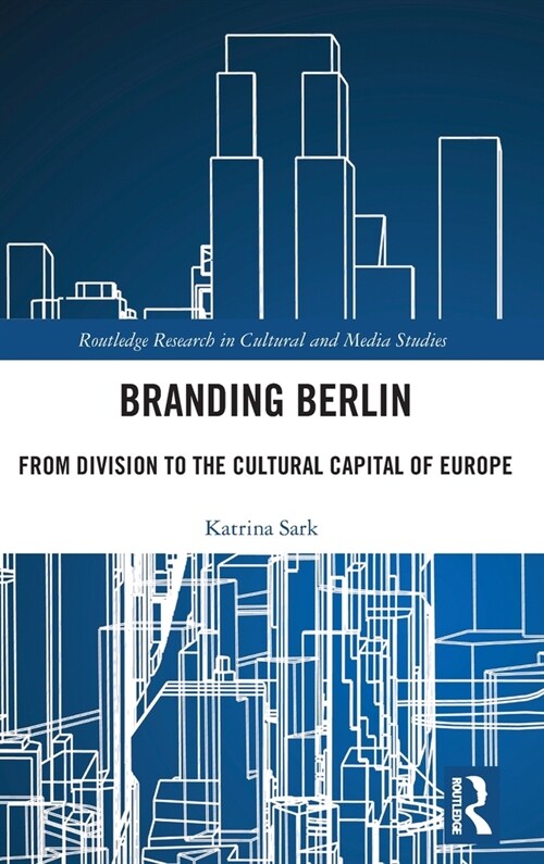 Branding Berlin : From Division to the Cultural Capital of Europe (Hardcover)