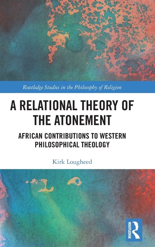 A Relational Theory of the Atonement : African Contributions to Western Philosophical Theology (Hardcover)