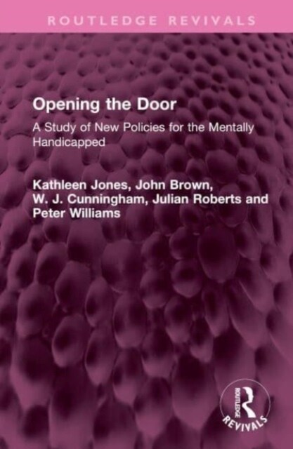 Opening the Door : A Study of New Policies for the Mentally Handicapped (Hardcover)