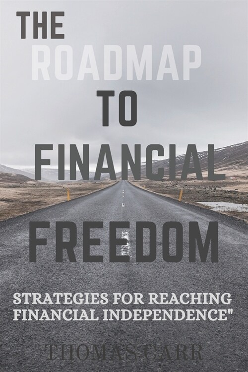 The Roadmap to Financial Freedom: Strategies for Reaching Financial Independence (Paperback)