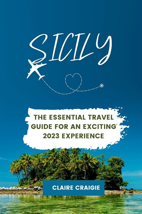 Sicily: The Essential Travel Guide for an Exciting 2023 Experience (Paperback)