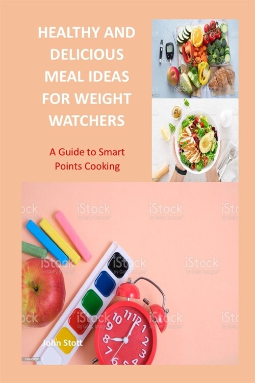 Healthy and Delicious Meal Ideas for Weight Watchers: A Guide to Smart Points Cooking (Paperback)