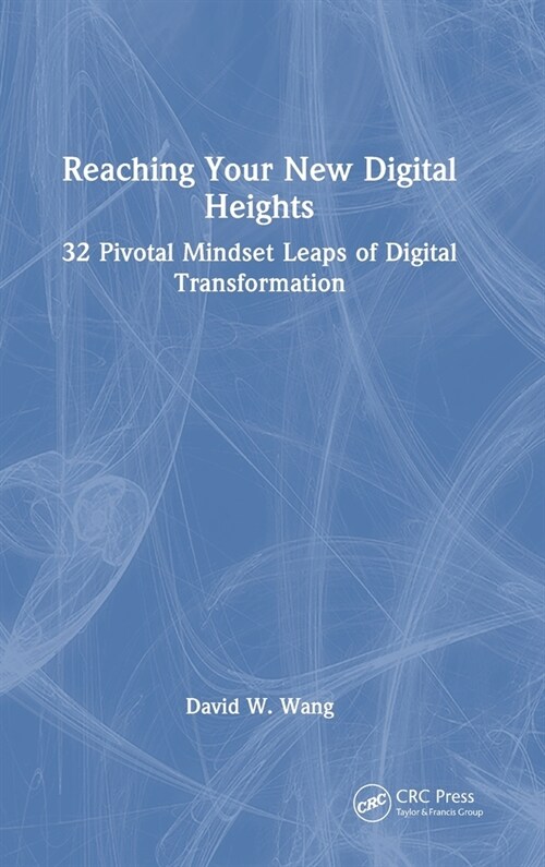 Reaching Your New Digital Heights : 32 Pivotal Mindset Leaps of Digital Transformation (Hardcover)