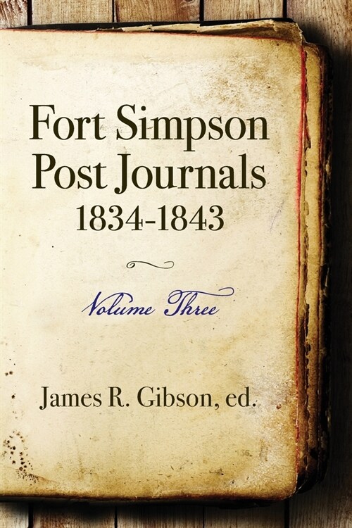 Fort Simpson Post Journals 1834-1843 - Volume Three (Paperback)