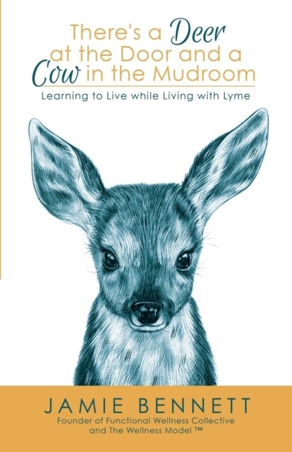 Theres A Deer At The Door And A Cow In The Mudroom: Learning to Live while Living with Lyme (Paperback)