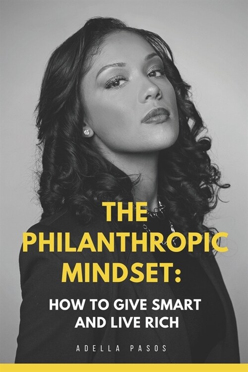 The Philanthropic Mindset: How to Give Smart and Live Rich (Paperback)