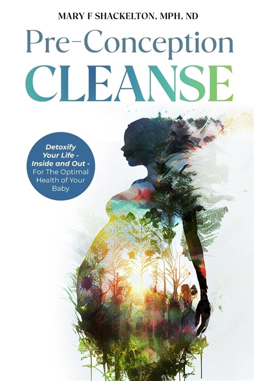 Pre-Conception Cleanse: Detoxify Your Life - Inside and Out - For The Optimal Health of Your Baby (Paperback)