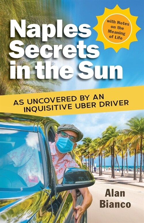Naples Secrets in the Sun: As Uncovered by an Inquisitive Uber Driver (Paperback)
