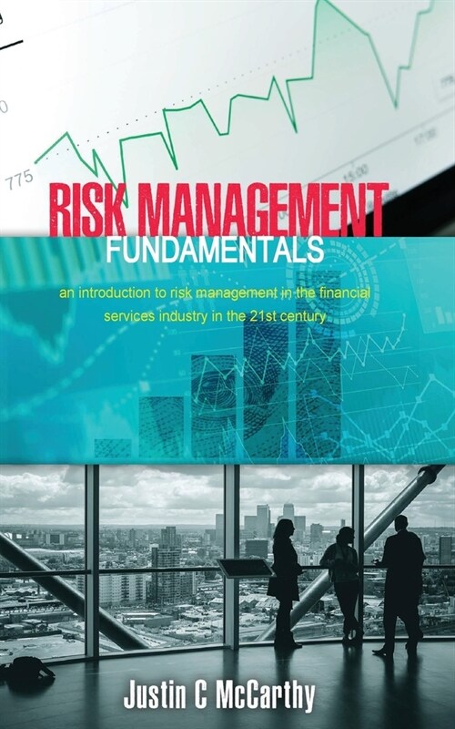 Risk Management Fundamentals: An introduction to risk management in the financial services industry in the 21st century (Paperback)