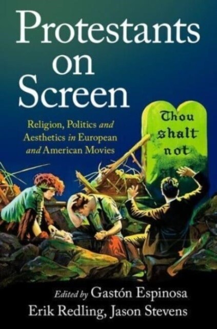 Protestants on Screen: Religion, Politics and Aesthetics in European and American Movies (Hardcover)