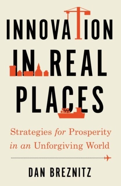 Innovation in Real Places: Strategies for Prosperity in an Unforgiving World (Paperback)