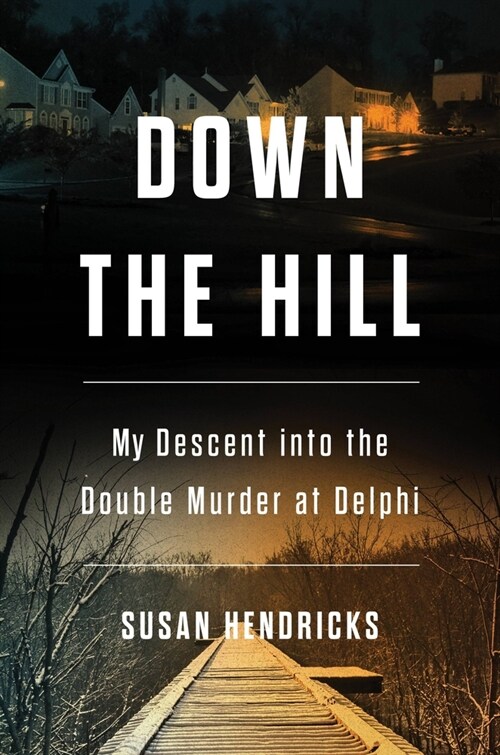 Down the Hill: My Descent Into the Double Murder in Delphi (Hardcover)