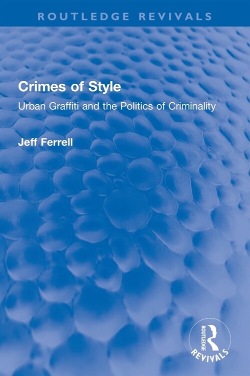 Crimes of Style : Urban Graffiti and the Politics of Criminality (Paperback)
