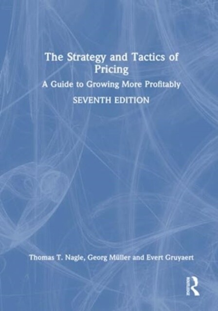 The Strategy and Tactics of Pricing : A Guide to Growing More Profitably (Hardcover, 7 ed)