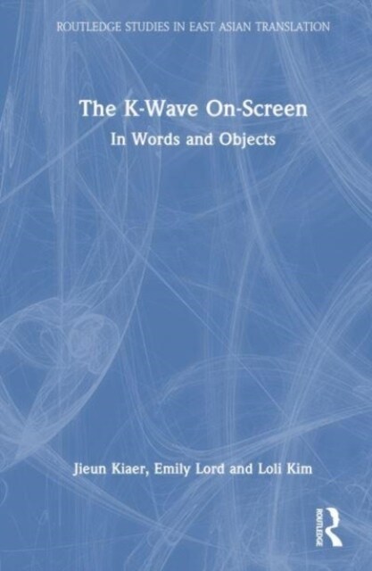The K-Wave On-Screen : In Words and Objects (Hardcover)