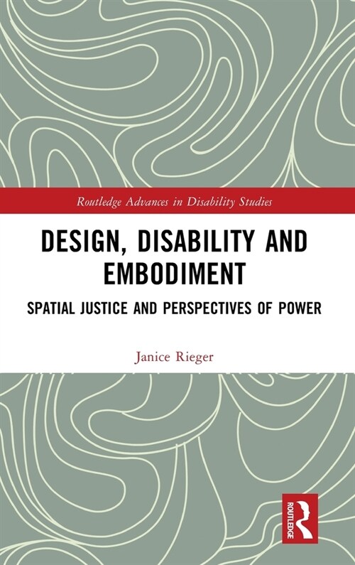 Design, Disability and Embodiment : Spatial Justice and Perspectives of Power (Hardcover)