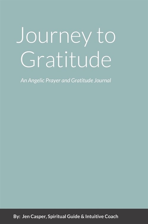 Journey to Gratitude: An Angelic Prayer and Gratitude Journal (Hardcover)