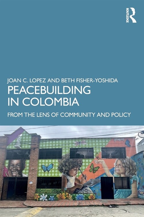 Peacebuilding in Colombia : From the Lens of Community and Policy (Paperback)