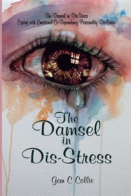 The Damsel in Dis-Stress: Coping with Emotional Co-Dependency Personality Dis-Order (Paperback)