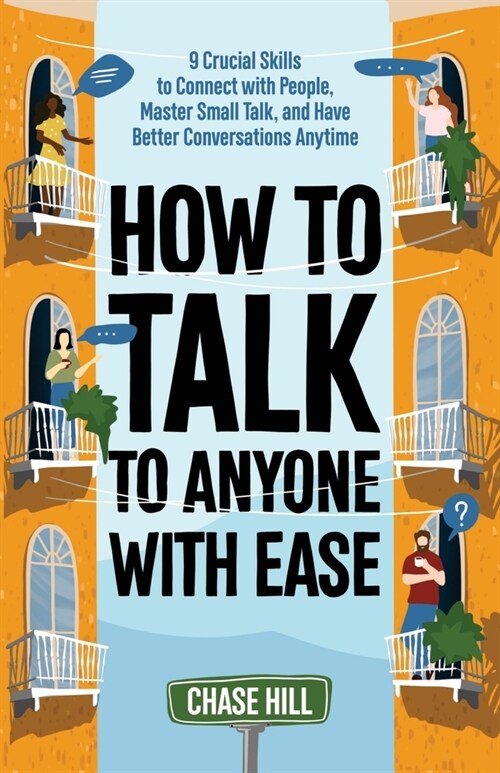 How to Talk to Anyone with Ease: 9 Crucial Skills to Connect with People, Master Small Talk, and Have Better Conversations Anytime (Paperback)