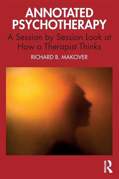 Annotated Psychotherapy : A Session by Session Look at How a Therapist Thinks (Paperback)