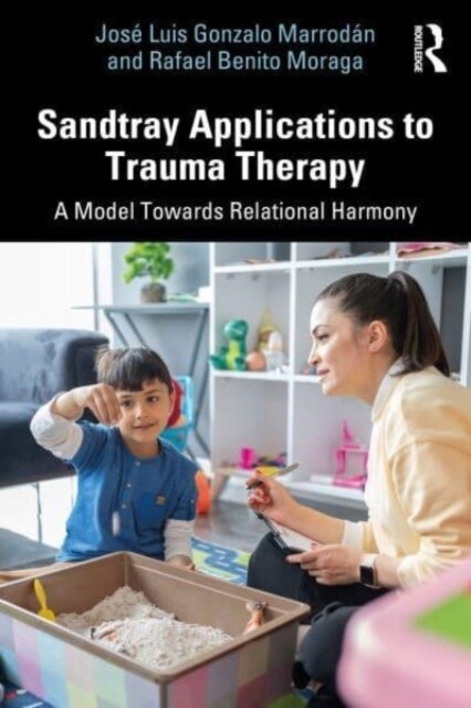 Sandtray Applications to Trauma Therapy : A Model Towards Relational Harmony (Paperback)