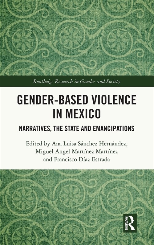 Gender-Based Violence in Mexico : Narratives, the State and Emancipations (Hardcover)