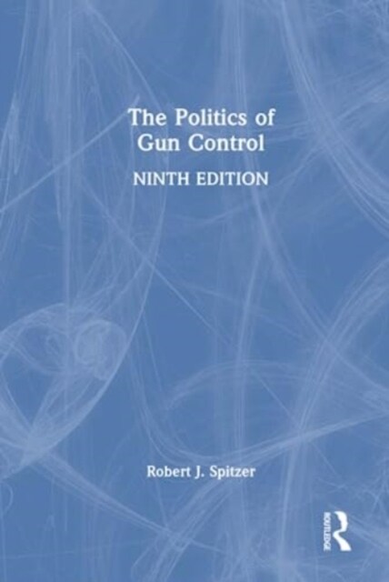 The Politics of Gun Control (Hardcover, 9 ed)