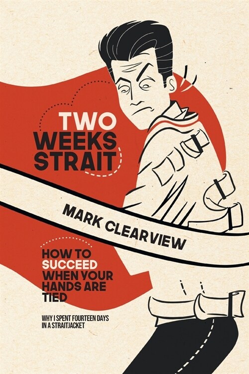 Two Weeks Strait: How to Succeed When Your Hands are Tied (Paperback)