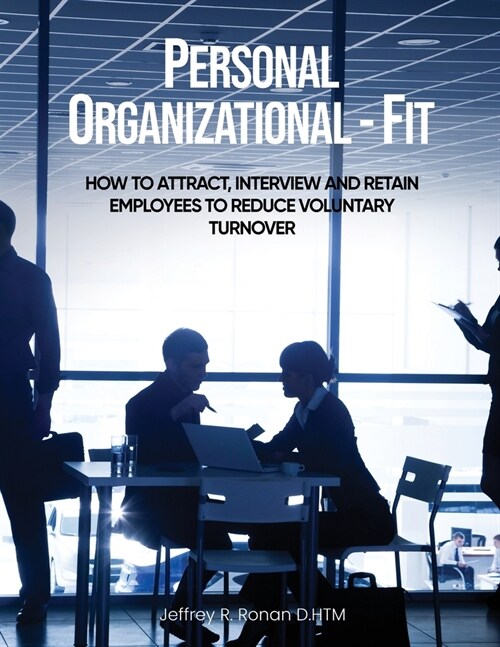 Personal Organizational - Fit: How to attract, interview and retain employees to reduce voluntary turnover (Paperback)
