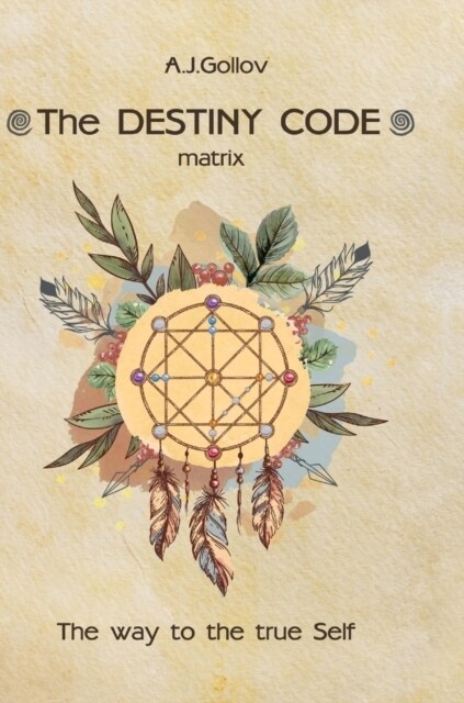 The Destiny Code: matrix. The way to the true Self (Hardcover)