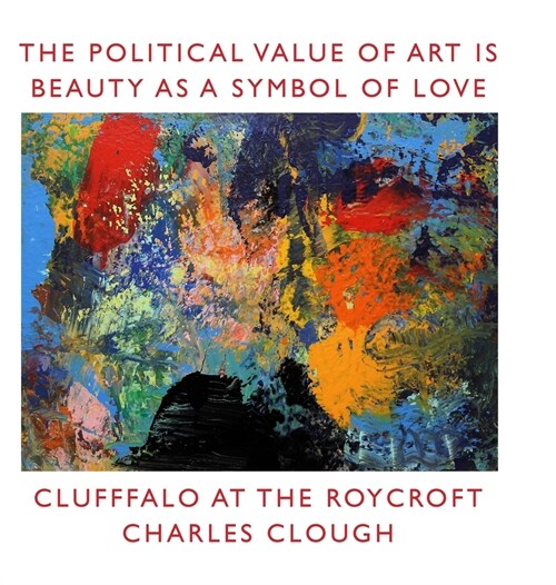 The Political Value of Art is Beauty as a Symbol of Love: Clufffalo at the Roycroft (Hardcover)