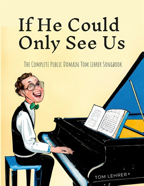 If He Could Only See Us: The Complete Public Domain Tom Lehrer Songbook (Paperback)