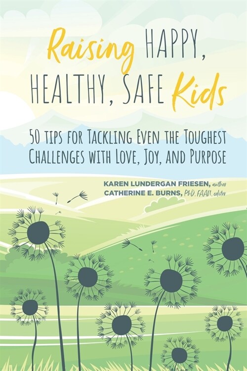 Raising Happy, Healthy, Safe Kids: 50 Tips for Tackling Even the Toughest Challenges with Love, Joy, and Purpose (Paperback)