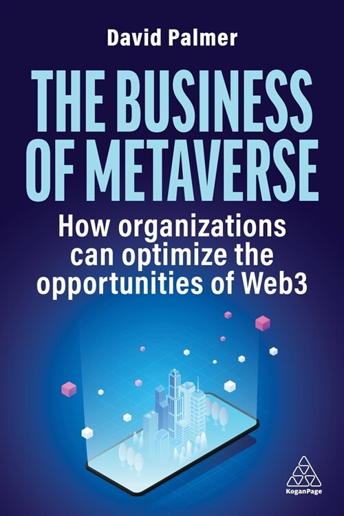 The Business of Metaverse : How Organizations Can Optimize the Opportunities of Web3 and AI (Paperback)